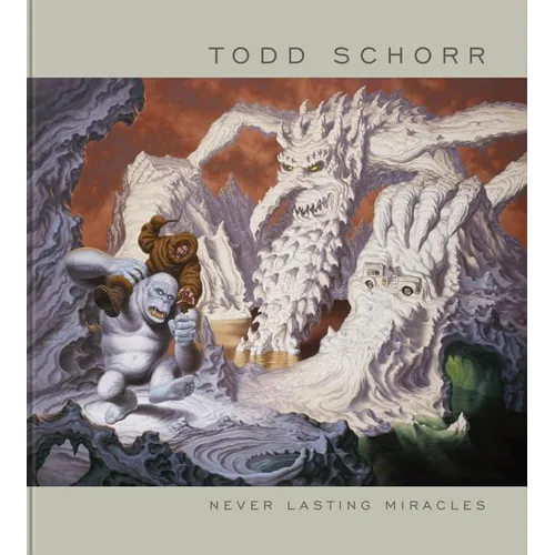Never Lasting Miracles: The Art of Todd Schorr - Hardcover