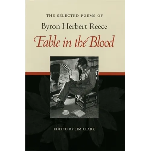 Fable in the Blood: Selected Poems of Byron Herbert Reece - Hardcover