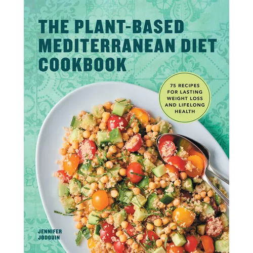 The Plant-Based Mediterranean Diet Cookbook: 75 Recipes for Lasting Weight Loss and Lifelong Health - Paperback