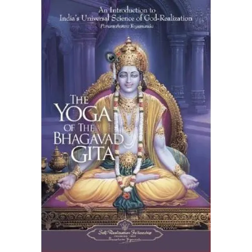 The Yoga of the Bhagavad Gita: An Introduction to India's Universal Science of God-Realization - Paperback