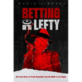 Betting On Lefty: The True Story of Frank Rosenthal and Mafia in Las Vegas - Paperback