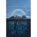 The Alpha, the Omega, My King: A Walk With Jesus Through Poetry - Paperback