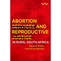 Abortion Services and Reproductive Justice in Rural South Africa - Paperback