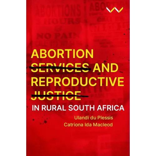 Abortion Services and Reproductive Justice in Rural South Africa - Paperback