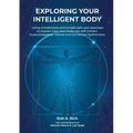 Exploring your intelligent body: Using mindfulness and simple self-care exercises to explore how your body can self-correct musculoskeletal, mental an - Paperback