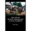 The Art of Buying and Selling at Flea Markets - Paperback