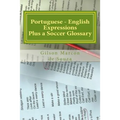 Portuguese - English Expressions: Plus a Soccer Glossary - Paperback