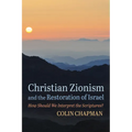 Christian Zionism and the Restoration of Israel: How Should We Interpret the Scriptures? - Paperback