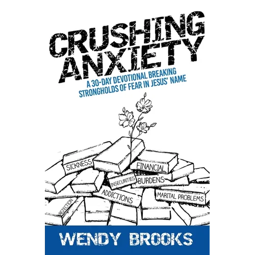 Crushing Anxiety: A 30-Day Devotional Breaking Strongholds of Fear in Jesus' Name - Paperback