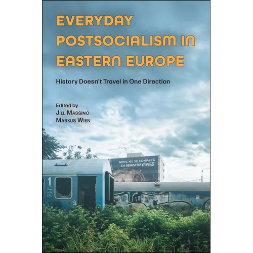 Everyday Postsocialism in Eastern Europe: History Doesn't Travel in One Direction - Paperback