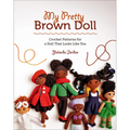 My Pretty Brown Doll: Crochet Patterns for a Doll That Looks Like You - Paperback