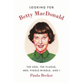 Looking for Betty MacDonald: The Egg, the Plague, Mrs. Piggle-Wiggle, and I - Paperback
