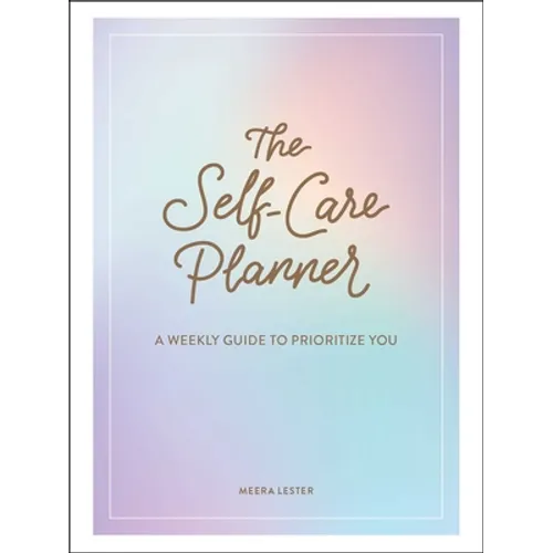 The Self-Care Planner: A Weekly Guide to Prioritize You - Hardcover