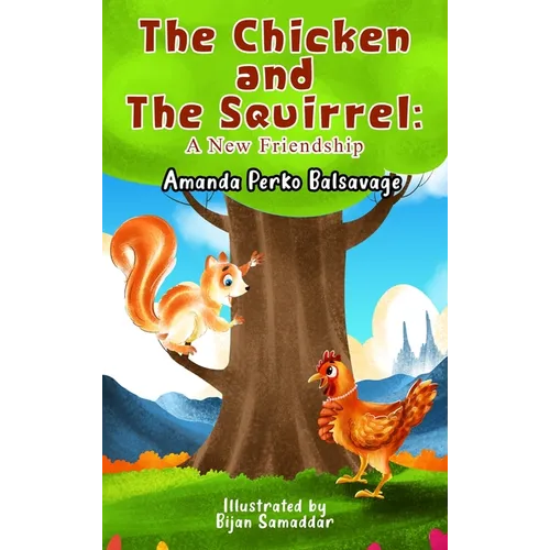 The Chicken and The Squirrel: A New Friendship - Hardcover