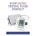 Stop Dying Trying to Be Perfect - Paperback