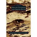 Around Gunnison and Crested Butte - Hardcover