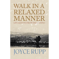 Walk in a Relaxed Manner: Life Lessons from the Camino - Paperback
