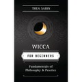 Wicca for Beginners: Fundamentals of Philosophy & Practice - Paperback