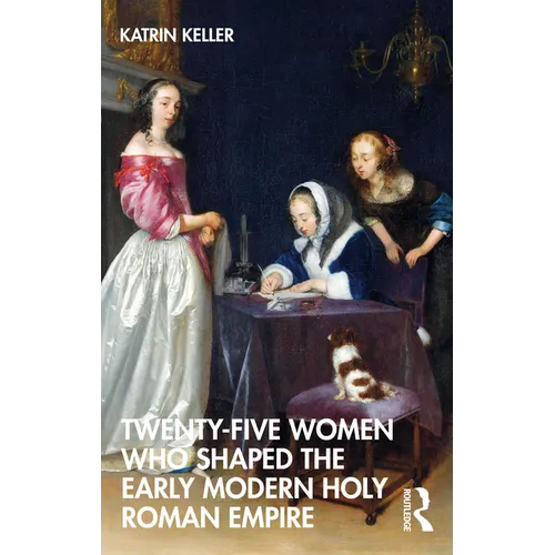 Twenty-Five Women Who Shaped the Early Modern Holy Roman Empire - Paperback
