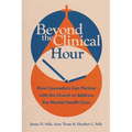 Beyond the Clinical Hour: How Counselors Can Partner with the Church to Address the Mental Health Crisis - Paperback