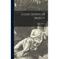 Look Down in Mercy - Hardcover