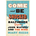 Come and Be Shocked: Baltimore Beyond John Waters and the Wire - Hardcover