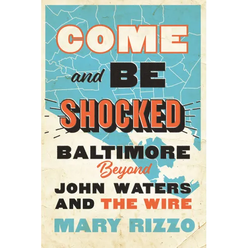 Come and Be Shocked: Baltimore Beyond John Waters and the Wire - Hardcover