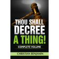 Thou Shall Decree A Thing! (Complete Volume) - Paperback