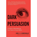 Dark Persuasion: A History of Brainwashing from Pavlov to Social Media - Paperback