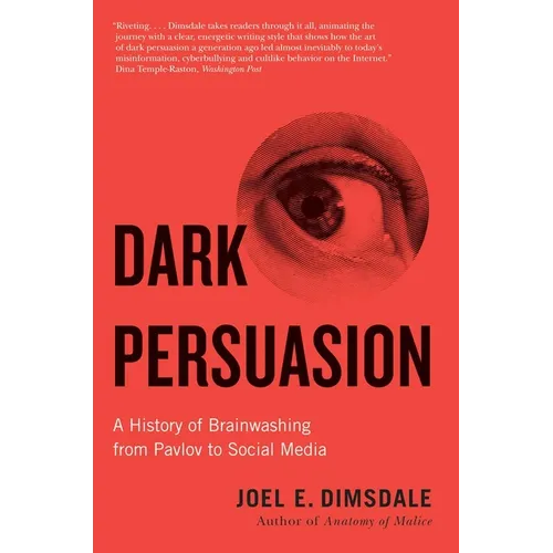 Dark Persuasion: A History of Brainwashing from Pavlov to Social Media - Paperback