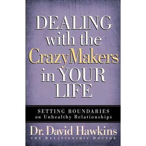 Dealing with the Crazymakers in Your Life: Setting Boundaries on Unhealthy Relationships - Paperback