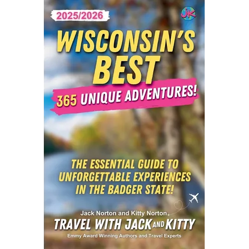 Wisconsin's Best: 365 Unique Adventures - 2025-2026 Edition: The Essential Guide to Unforgettable Experiences in the Badger State! - Paperback