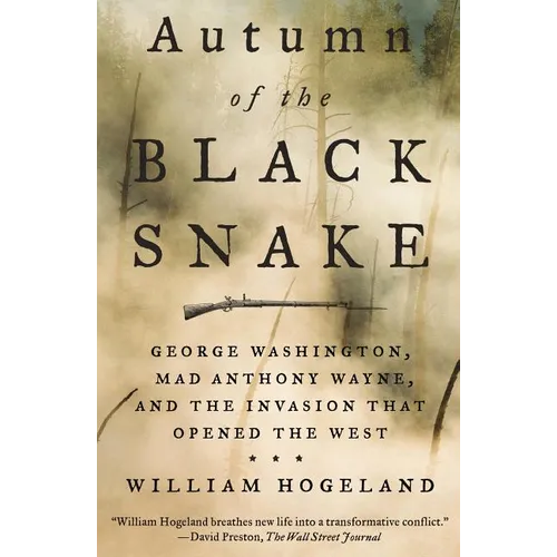 Autumn of the Black Snake: George Washington, Mad Anthony Wayne, and the Invasion That Opened the West - Paperback