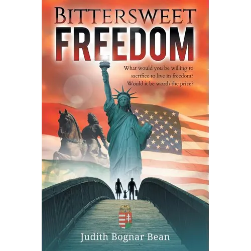 Bittersweet Freedom: What Would You Be Willing To Sacrifice To Live In Freedom? Would It Be Worth The Price? - Paperback