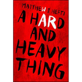 A Hard and Heavy Thing - Paperback