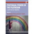 Polyvagal Power in the Playroom: A Guide for Play Therapists - Paperback