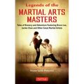 Legends of the Martial Arts Masters: Tales of Bravery and Adventure Featuring Bruce Lee, Jackie Chan and Other Great Martial Artists - Paperback