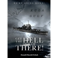 Get the Hell Out of There We're Going Down: The History of the USS Helena CL50 and USS Houston CL81 During World War II by A Sailor Who Lived It - Hardcover