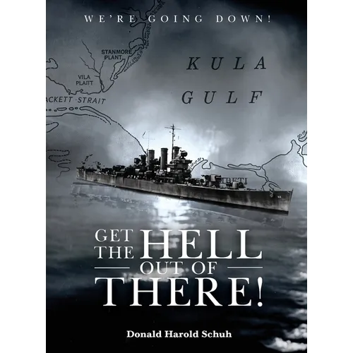Get the Hell Out of There We're Going Down: The History of the USS Helena CL50 and USS Houston CL81 During World War II by A Sailor Who Lived It - Hardcover
