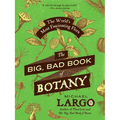 The Big, Bad Book of Botany: The World's Most Fascinating Flora - Paperback
