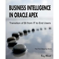 Business Intelligence in Oracle APEX: Transition of BI from IT to End Users - Paperback