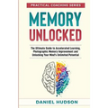 Memory Unlocked: The Ultimate Guide to Accelerated Learning, Photographic Memory Improvement and Unlocking Your Mind's Unlimited Potential - Paperback