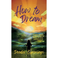 How to Dream: A motivational guide to a life of hope, success, and freedom - Hardcover