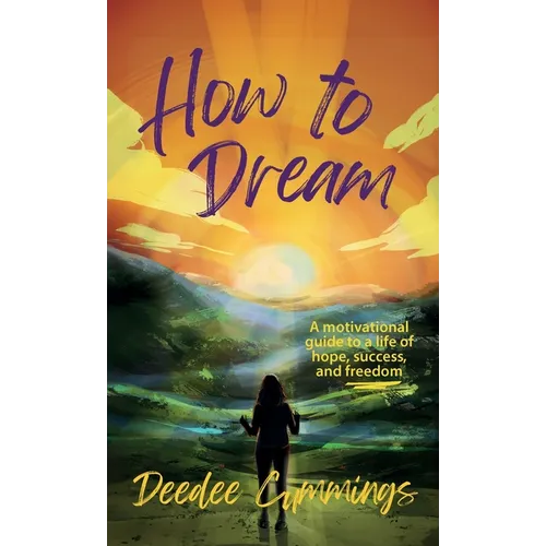 How to Dream: A motivational guide to a life of hope, success, and freedom - Hardcover