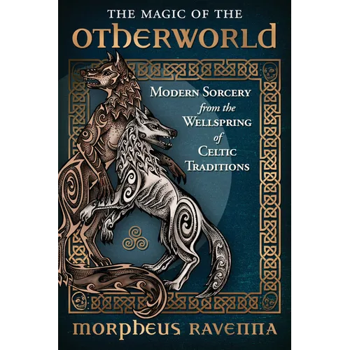 The Magic of the Otherworld: Modern Sorcery from the Wellspring of Celtic Traditions - Paperback