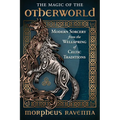 The Magic of the Otherworld: Modern Sorcery from the Wellspring of Celtic Traditions - Paperback