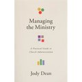 Managing the Ministry: A Practical Guide to Church Administration - Paperback