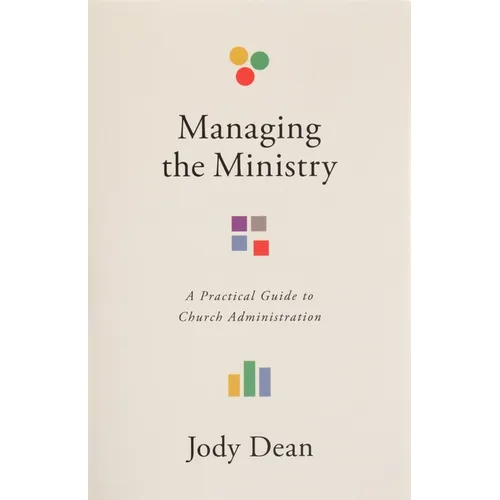 Managing the Ministry: A Practical Guide to Church Administration - Paperback