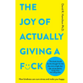 The Joy of Actually Giving a F*ck: How Kindness Can Cure Stress and Make You Happy - Paperback