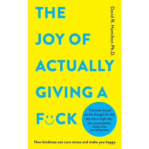 The Joy of Actually Giving a F*ck: How Kindness Can Cure Stress and Make You Happy - Paperback
